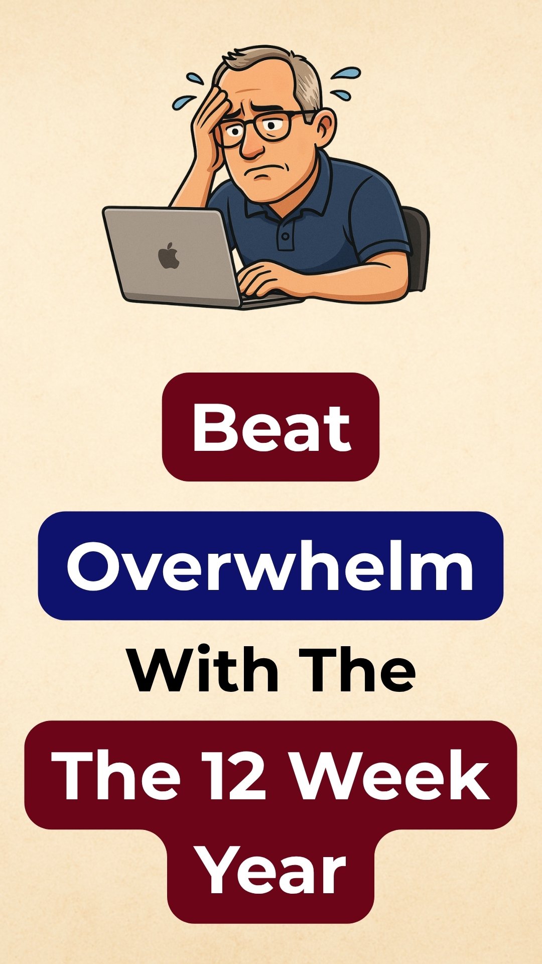 beat overwhelm with the 12 week year